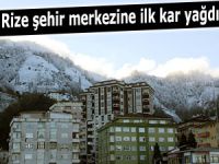 Rize şehir merkezine mevsimin ilk karı yağdı