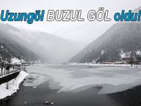 UZUNGÖL BUZUL GÖL OLDU!