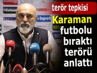 Karaman maçı bıraktı terörü anlattı