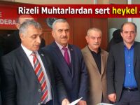 Rizeli Muhtarlardan sert heykel açıklaması