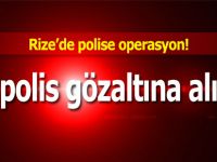 Rize’de 25 polis gözaltına alındı