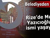 RİZE’DE MUHSİN YAZICIOĞLU’NUN İSMİ YAŞATILIYOR