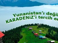 Yunanistan’ı değil Karadeniz’i tercih edin