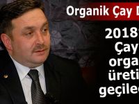 2018 yılında çayda organik üretime geçiliyor