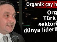 Organik Türk Çayı, sektöründe dünya liderliğine aday