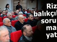 Rize'de balıkçıların sorunları masaya yatırıldı