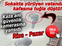 Pazar'da sokakta yürüyen vatandaşın kafasına tuğla düştü!