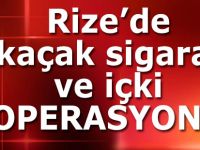 Rize’de kaçak sigara ve içki operasyonu