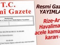 Rize-Artvin Havalimanı için acele kamulaştırma kararı