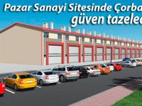 Pazar Sanayi Sitesinde Çorbacı güven tazeledi