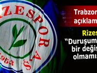 Rizespor: "Duruşumuzda değişiklik olmamıştır"