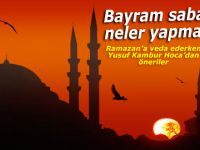 Bayram sabahı neler yapmalı?