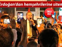 Erdoğan’dan hemşehrilerine sitem!