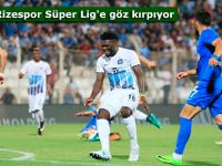 Rizespor Süper Lig'e göz kırpıyor