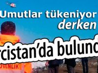 Umutlar tükenmek üzereyken haber Gürcistan'dan geldi