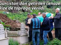 Gürcistan'dan getirilen cenazesi Rize'de toprağa verildi