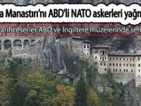 Sümela Manastırı’nı ABD'li NATO askerleri yağmalamış