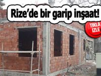 Rize’de bir garip inşaat!