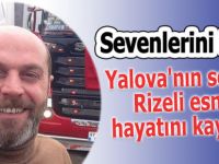 Yalova'nın sevilen Rizeli esnafı hayatını kaybetti