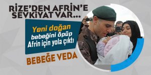 Yeni doğan bebeğini öperek Afrin için yola çıktı