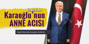 Başkan Karaoğlu'nun anne acısı