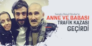 Resul Dindar’ın anne ve babası trafik kazası geçirdi