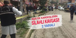 Rize’de kardeşlerin silahlı kavgası: 2 yaralı