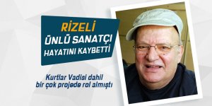 Rizeli ünlü sanatçı hayatını kaybetti