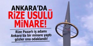 ANKARA'DA RİZE USULÜ MİNARE!