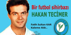 Bir futbol sihirbazı Hakan Tecimer