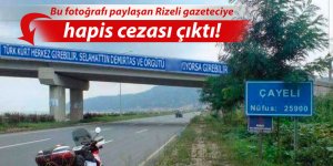 Rizeli gazeteci bu paylaşımıyla hapis cezası aldı!