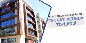 Rize'de bütün sağlık birimleri tek çatıda toplandı