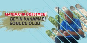 Matematik öğretmeni beyin kanamasından öldü