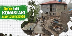 Rize'nin tarihi konakları turizme kazandırılıyor