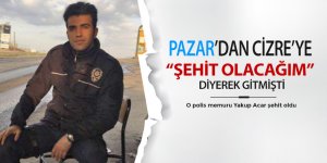 Pazar'dan Cizre'ye 'Şehit olacağım' diyerek gitmişti