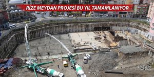 RİZE MEYDAN PROJESİ BU YIL TAMAMLANIYOR