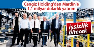 Cengiz Holding'den Mardin'e 1,1 milyar dolarlık yatırım!