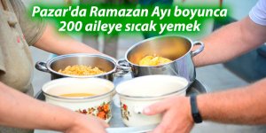 Pazar'da Ramazan Ayı boyunca 200 aileye sıcak yemek