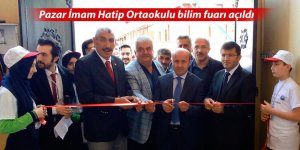 Pazar İmam Hatip Ortaokulu bilim fuarı açıldı