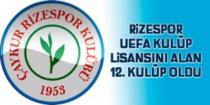 Rizespor UEFA Kulüp lisansını alan 12. kulüp oldu