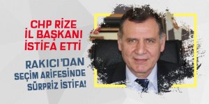 CHP Rize İl Başkanı Mesut Rakıcı istifa etti