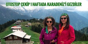 Otostop çekip 1 haftada Karadeniz'i gezdiler