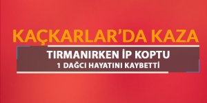 Kaçkar Dağları'na tırmanan 5 dağcıdan biri ipin kopması sonucu hayatını kaybetti