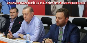 YABANCI GAZETECİLER 13 HAZİRAN’DA RİZE’YE GELECEK