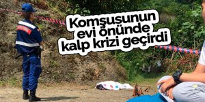 Komşusunun evi önünde kalp krizi geçirdi