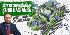 Rize'de 300 dönüme şehir hastanesi