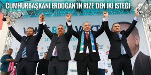 CUMHURBAŞKANI ERDOĞAN’IN RİZE’DEN İKİ İSTEĞİ