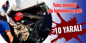 Yolcu minibüsü çöp kamyonuna çarptı: 10 yaralı