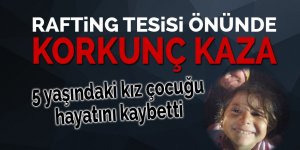 Rafting tesisi önünde korkunç kaza