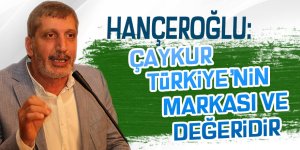 Hançeroğlu: ÇAYKUR Türkiye'nin markası ve değeridir